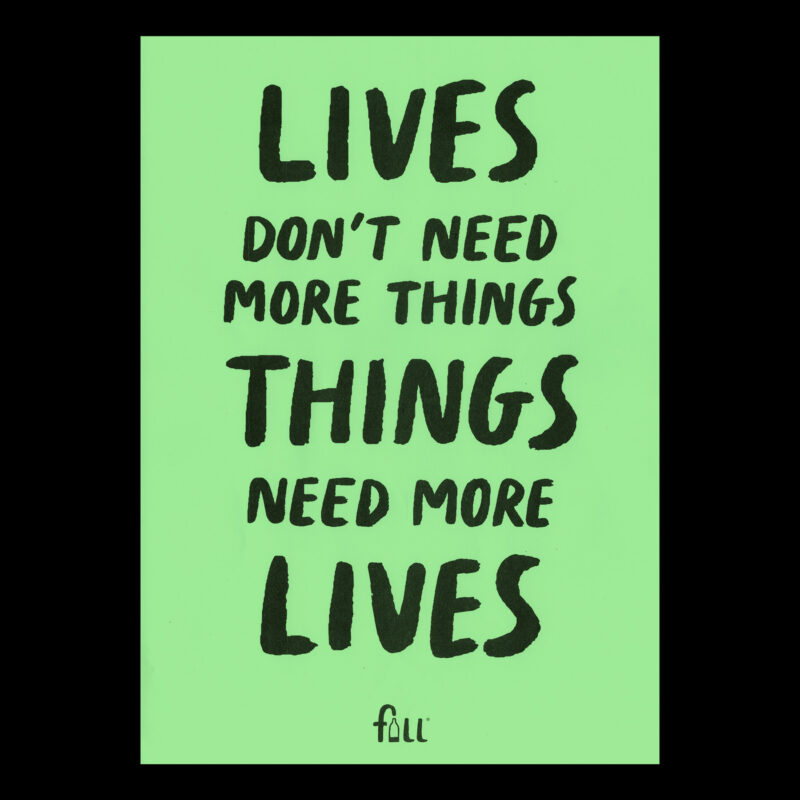 Lives don't need more things, things need more lives Risograph print on green card