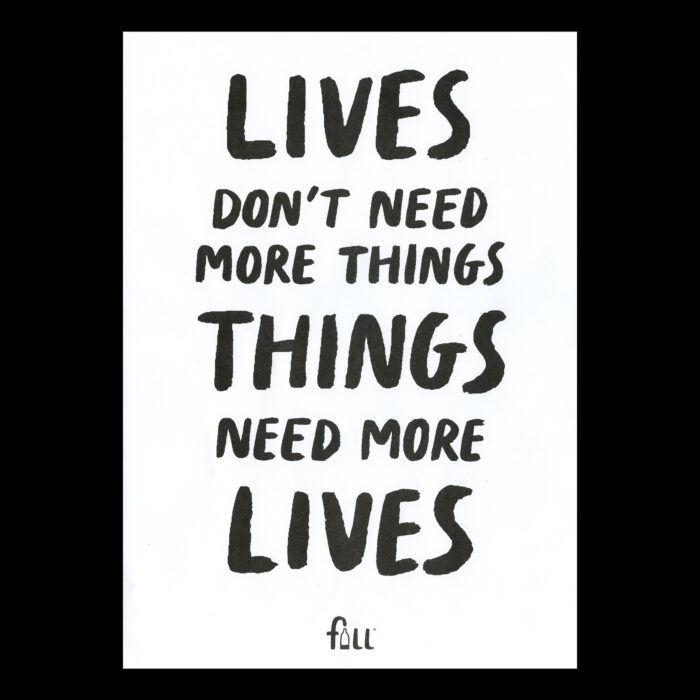 Lives don't need more things, things need more lives Risograph print on white card
