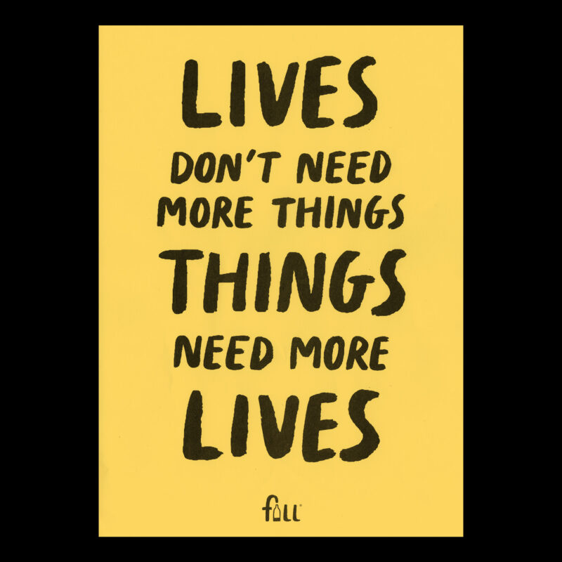 Lives don't need more things, things need more lives Risograph print on yellow card